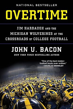 overtime jim harbaugh and the michigan wolverines at the crossroads of college football 1st edition john u