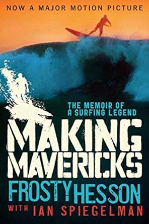 making mavericks the memoir of a surfing legend 1st edition frosty hesson ,ian spiegelman 1620878755,