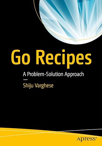 go recipes a problem solution approach 1st edition shiju varghese 1484211898, 978-1484211892