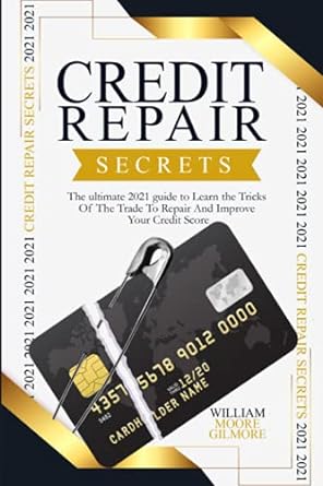 credit repair secrets the ultimate 2021 guide to learn the tricks of the trade to repair and improve your