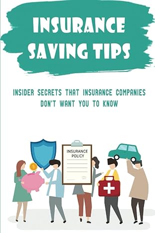 insurance saving tips insider secrets that insurance companies don t want you to know 1st edition wilfred
