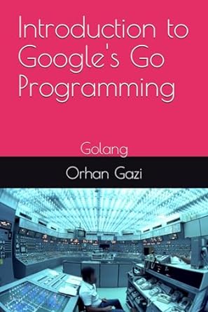 introduction to googles go programming golang 1st edition orhan gazi b0ckt542tw, 979-8863909929