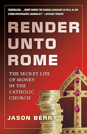 Render Unto Rome The Secret Life Of Money In The Catholic Church