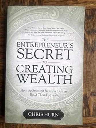the entrepreneur s secret to creating wealth how the smartest business owners build their fortunes 1st