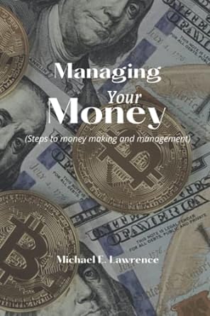 managing your money steps to money making and management 1st edition michael e. lawrence 979-8834707837