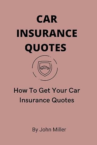 car insurance quotes how to get your car insurance quotes 1st edition john miller 979-8847056939