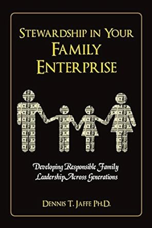 stewardship in your family enterprise developing responsible family leadership across generations 1st edition