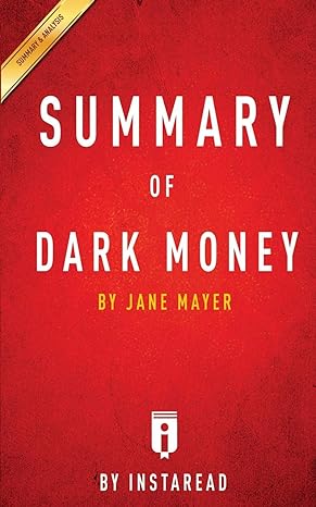 summary of dark money by jane mayer includes analysis 1st edition instaread summaries 1945048530,