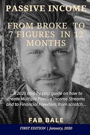 from broke to 7 figures in 12 months a 2020 step by step guide on how to create multiple passive income