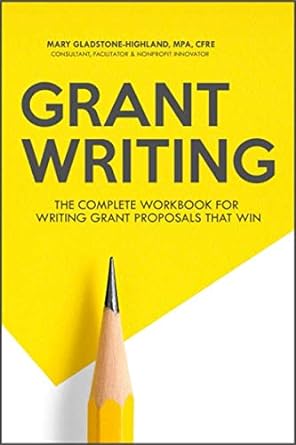 grant writing the complete workbook for writing grant proposals that win 1st edition mary gladstone-highland