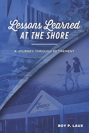 lessons learned at the shore a journey through retirement 1st edition roy laux ,jason laux 1092595295,