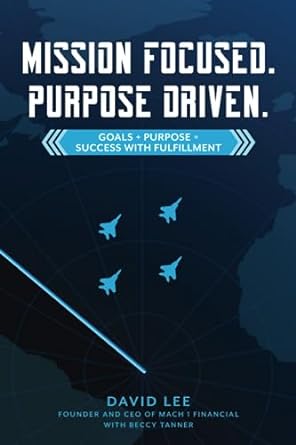 mission focused purpose driven goals + purpose success with fulfillment 1st edition david lee ,beccy tanner