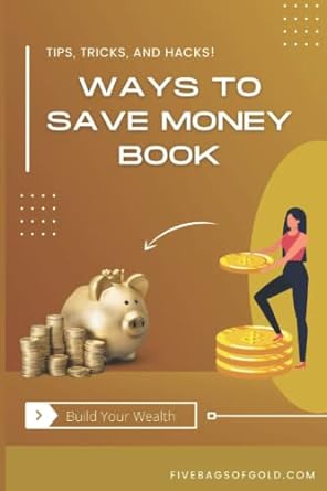 ways to save money book tips tricks and money hacks to decrease spending and increase saving 1st edition five