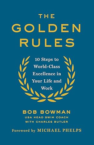 the golden rules 10 steps to world class excellence in your life and work 1st edition bob bowman 0349408246,