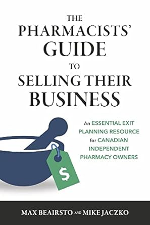 the pharmacists guide to selling their business an essential exit planning resource for canadian independent