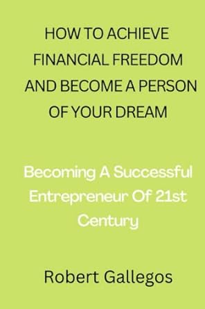 how to achieve financial freedom and become a person of your dream becoming a successful entrepreneur of 21st