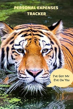 personal expenses tracker funny tiger finance and spending log i ve got my eye on you 1st edition got my eye
