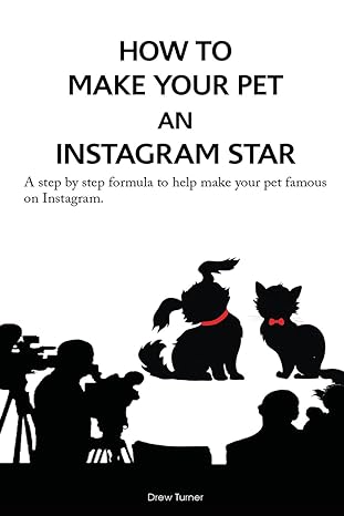 how to make your pet an instagram star a step by step formula to help make your pet famous on instagram 1st