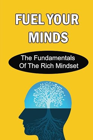 fuel your minds the fundamentals of the rich mindset 1st edition jim gerardo 979-8446557875