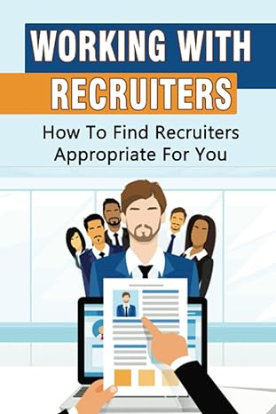 working with recruiters how to find recruiters appropriate for you 1st edition chun busser 979-8444207321