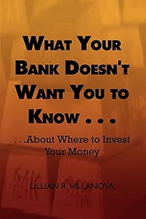what your bank doesn t want you to know about where to invest your money 1st edition lillian r villanova