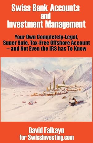 swiss bank accounts and investment management your own completely legal super safe tax free offshore account