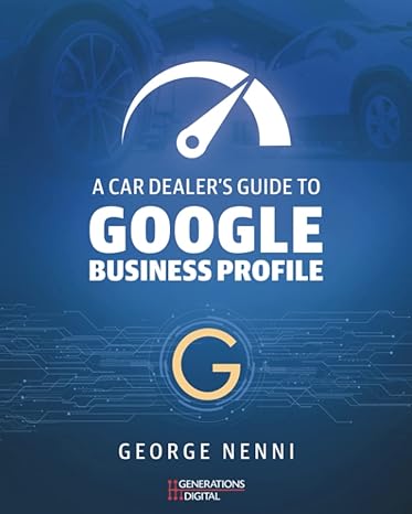 a car dealers guide to google business profile 1st edition george nenni 979-8791414854