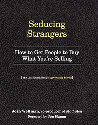 seducing strangers how to get people to buy what youre selling 1st edition josh weltman ,jon hamm 076118175x,