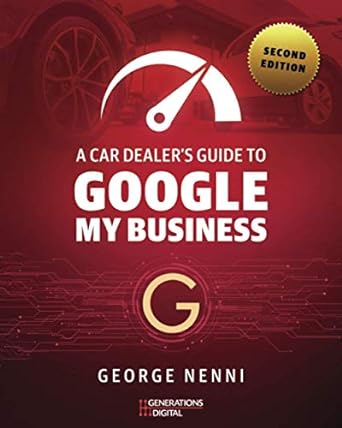 a car dealers guide to google my business 2nd edition george nenni ,will nenni 979-8600710771