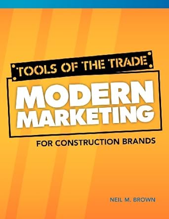 tools of the trade modern marketing for construction brands 1st edition neil m brown 0984931902,