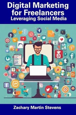 digital marketing for freelancers leveraging social media 1st edition zachary martin stevens 979-8858753155