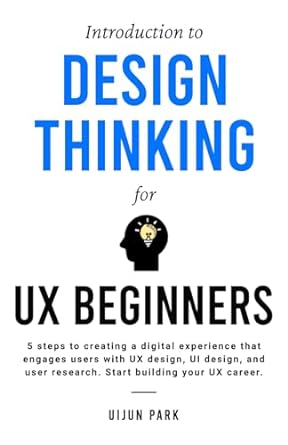 introduction to design thinking for ux beginners 5 steps to creating a digital experience that engages users