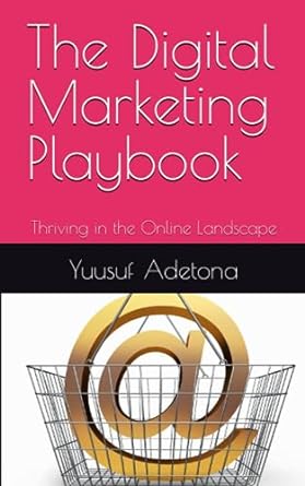 the digital marketing playbook thriving in the online landscape 1st edition yuusuf adetona b0chggypzz,