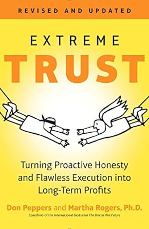 extreme trust turning proactive honesty and flawless execution into long term profits revised edition don