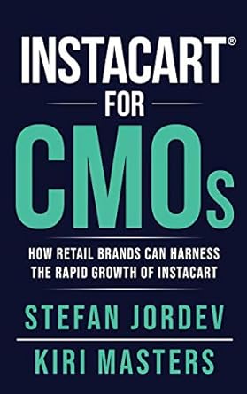 instacart for cmos how retail brands can harness the rapid growth of instacart 1st edition kiri masters