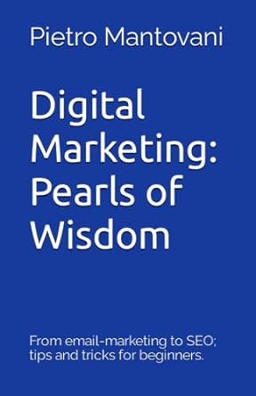 digital marketing pearls of wisdom from email marketing to seo tips and tricks for beginners 1st edition