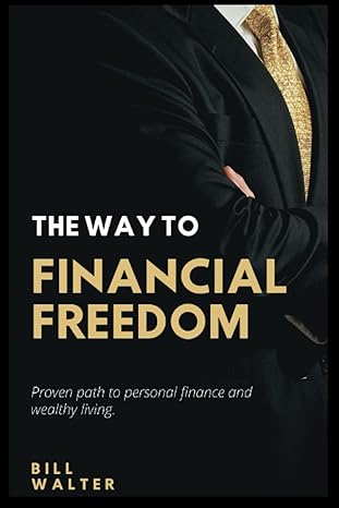 the way to financial freedom proven path to personal finance and wealthy living 1st edition bill walter