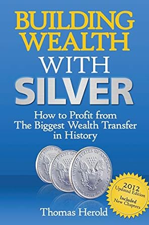 building wealth with silver how to profit from the biggest wealth transfer in history 1st edition thomas