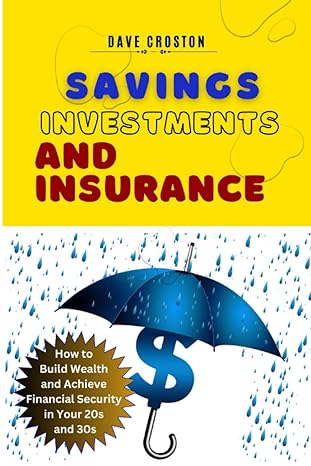 savings investments and insurance how to build wealth and achieve financial security in your 20s and 30s 1st