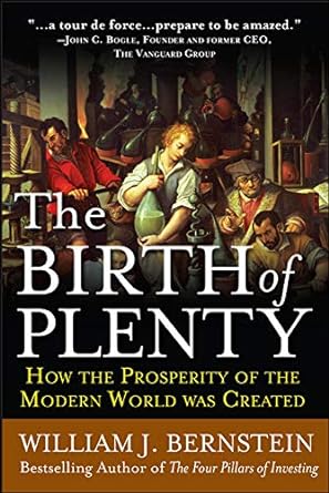 the birth of plenty how the prosperity of the modern world was created 1st edition william bernstein