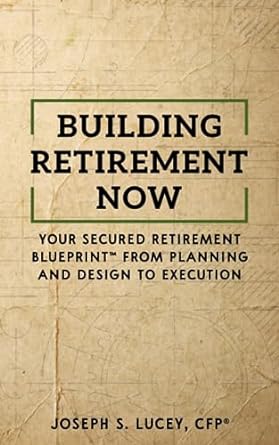 building retirement now your secured retirement blueprint from planning and design to execution 1st edition