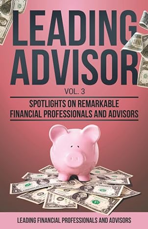 Leading Advisor Vol 3 Spotlights On Remarkable Financial Professionals And Advisors