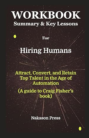 workbook summary and key lessons for hiring humans attract convert and retain top talent in the age of