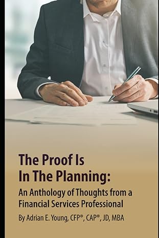 the proof is in the planning an anthology of thoughts from a financial services professional 1st edition