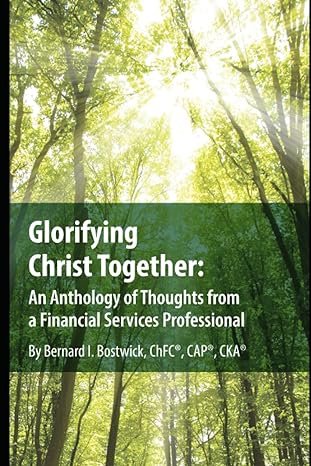 glorifying christ together an anthology of thoughts from a financial services professional 1st edition