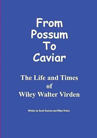 from possum to caviar life and time of wiley w virden 1st edition scott graham 1716595827, 978-1716595820