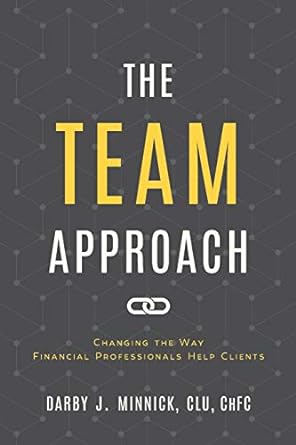 the team approach changing the way financial professionals help clients 1st edition darby j. minnick