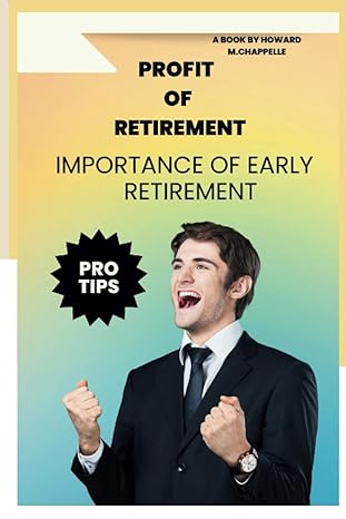 profit of retirement importance of early retirement 1st edition howard m. chappelle 979-8860315679