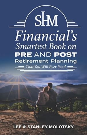 shm financial s smartest book on pre and post retirement planning that you will ever read 1st edition stan