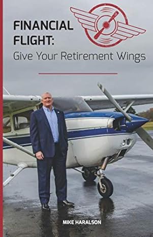 financial flight give your retirement wings 1st edition mike haralson 1097618811, 978-1097618811